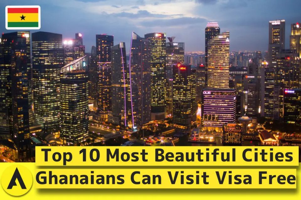 10 Most Beautiful Cities Ghanaians Can Visit Visa Free
