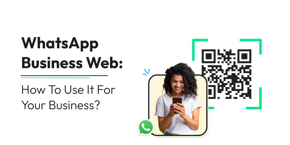 WhatsApp Business Web: How To Use It For Your Business?